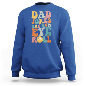 Funny Dad Sweatshirt Dad Jokes Are How Eye Roll Funny Father's Day TS02 Royal Blue Print Your Wear