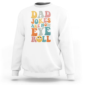 Funny Dad Sweatshirt Dad Jokes Are How Eye Roll Funny Father's Day TS02 White Print Your Wear
