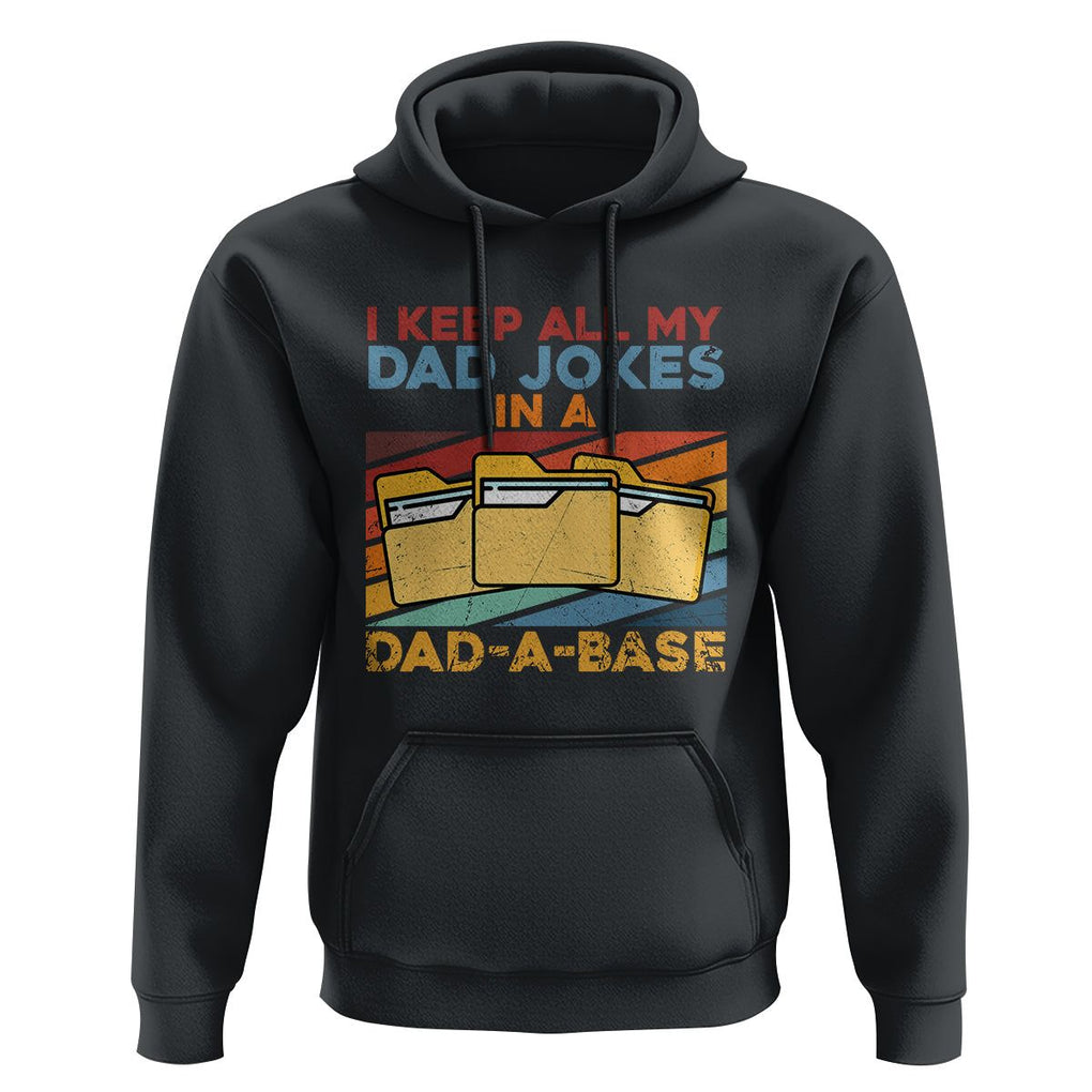 Dad Joke Hoodie I Keep All My Dad Jokes In A Dad-A-Base Funny Father's Day TS02 Black Print Your Wear