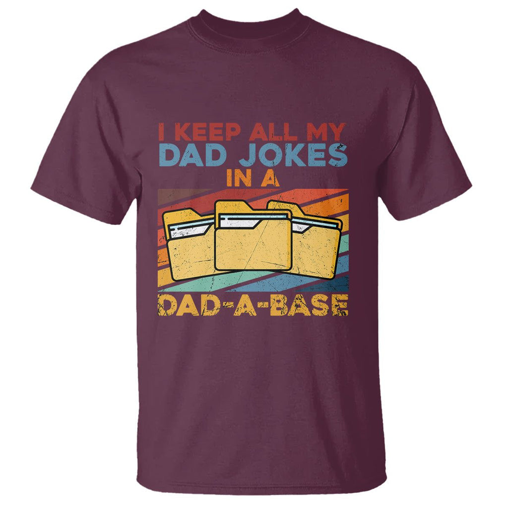 Dad Joke T Shirt I Keep All My Dad Jokes In A Dad-A-Base Funny Father's Day TS02 Maroon Print Your Wear