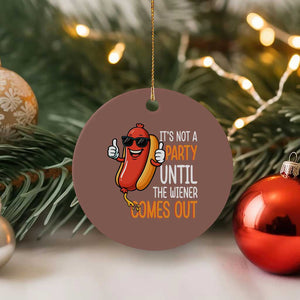It's Not A Party Until The Wiener Comes Out Ceramic Ornament Funny Hot Dog Joke BBQ 4th of July Cookout TS02 1pc Mocha Print Your Wear