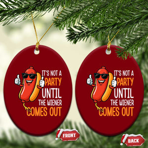 It's Not A Party Until The Wiener Comes Out Ceramic Ornament Funny Hot Dog Joke BBQ 4th of July Cookout TS02 Print Your Wear
