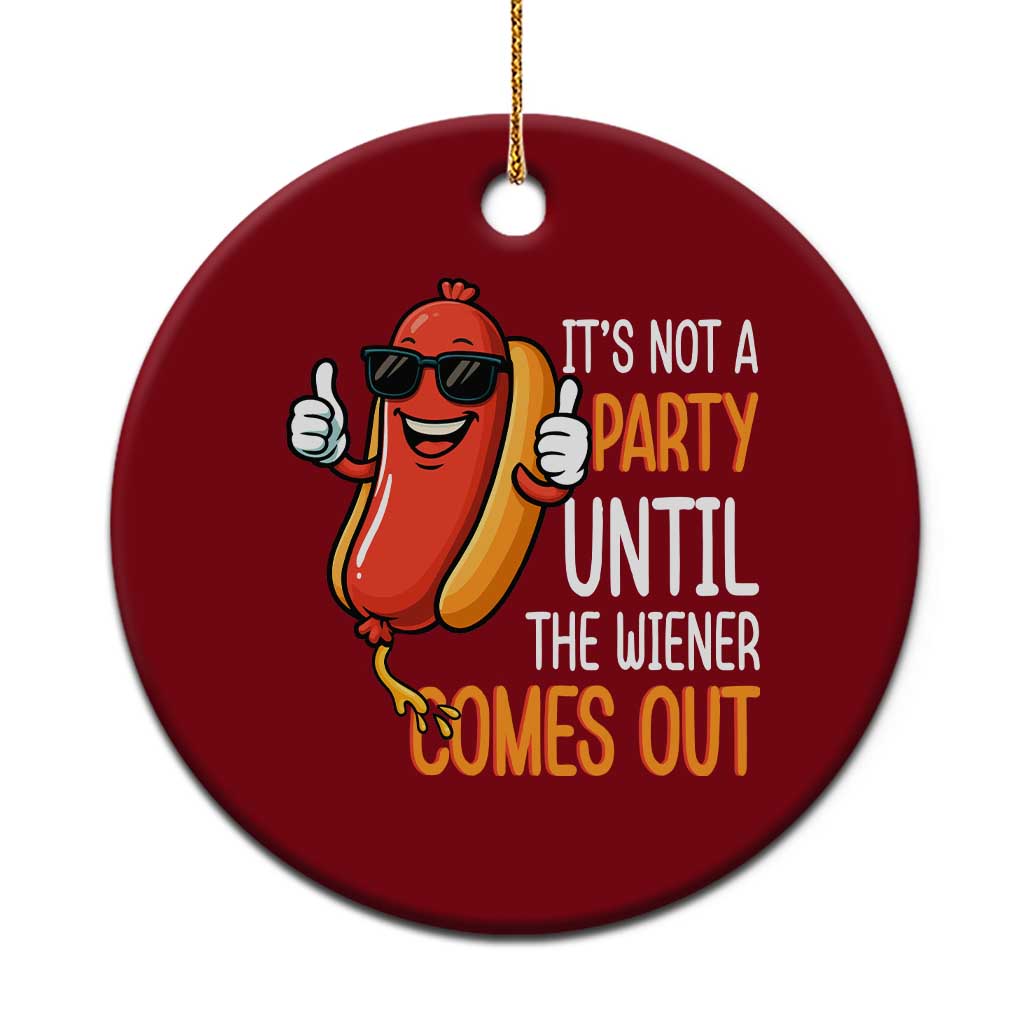 It's Not A Party Until The Wiener Comes Out Ceramic Ornament Funny Hot Dog Joke BBQ 4th of July Cookout TS02 1pc Red Print Your Wear