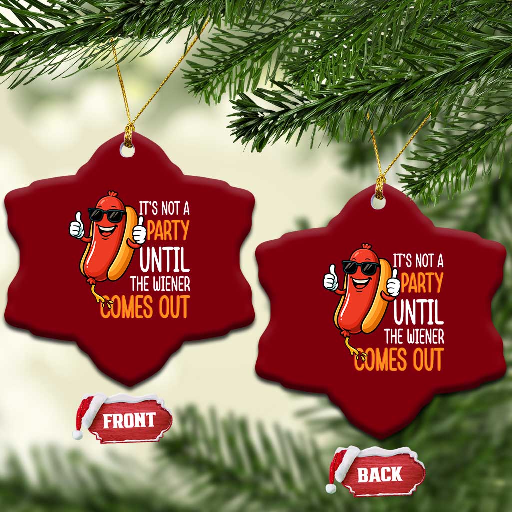 It's Not A Party Until The Wiener Comes Out Ceramic Ornament Funny Hot Dog Joke BBQ 4th of July Cookout TS02 Print Your Wear