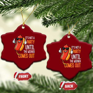 It's Not A Party Until The Wiener Comes Out Ceramic Ornament Funny Hot Dog Joke BBQ 4th of July Cookout TS02 Print Your Wear