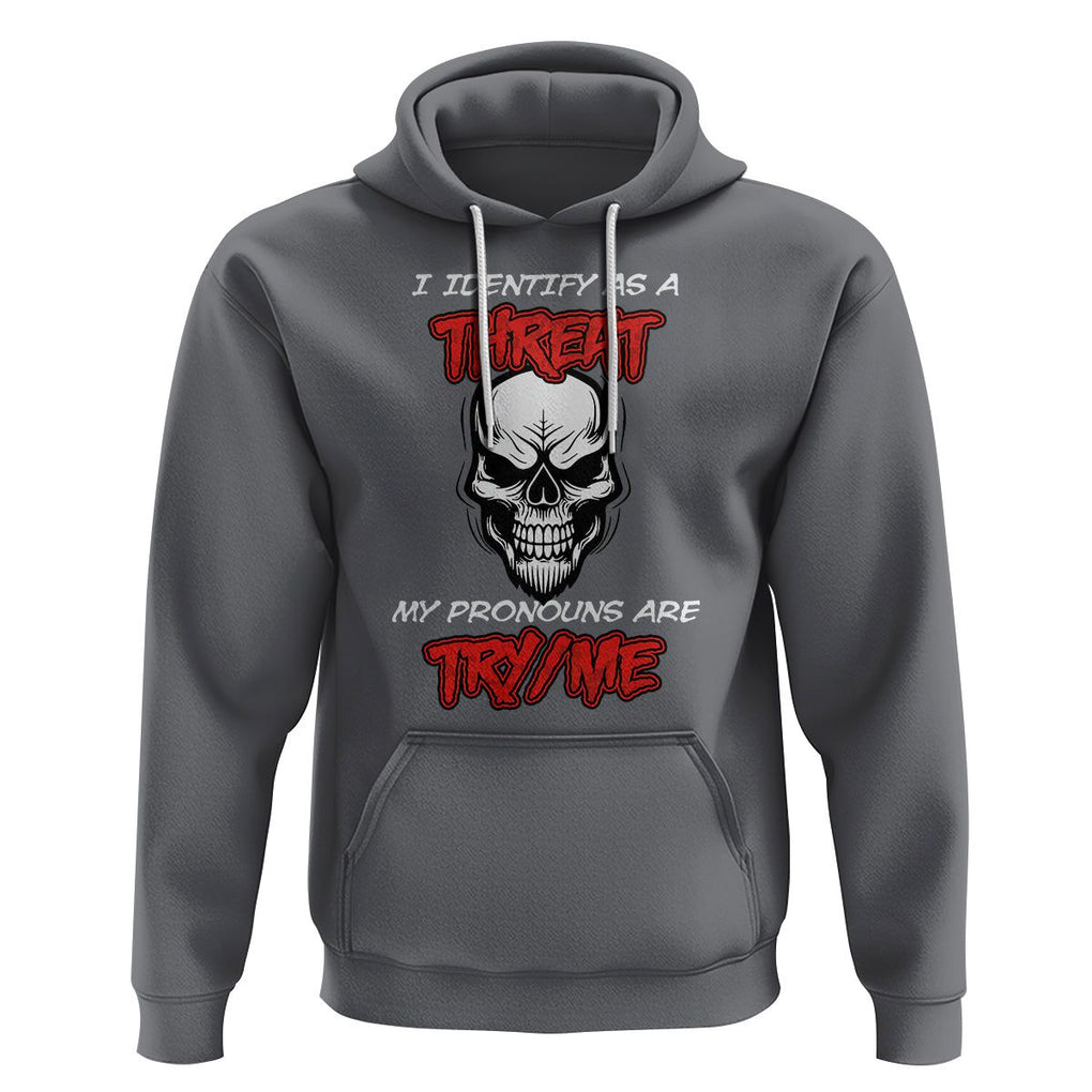 Funny Pronoun Skull Hoodie I Identify As A Threat My Pronouns Are Try Me TS02 Charcoal Printyourwear