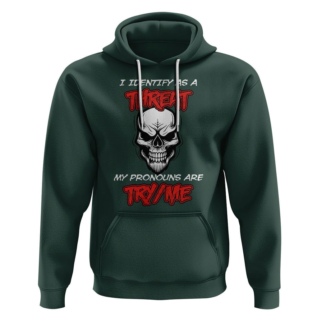 Funny Pronoun Skull Hoodie I Identify As A Threat My Pronouns Are Try Me TS02 Dark Forest Green Printyourwear