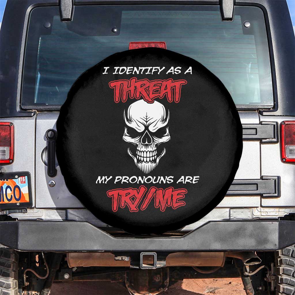 Funny Pronoun Skull Spare Tire Cover I Identify As A Threat My Pronouns Are Try Me TS02 No hole Black Print Your Wear