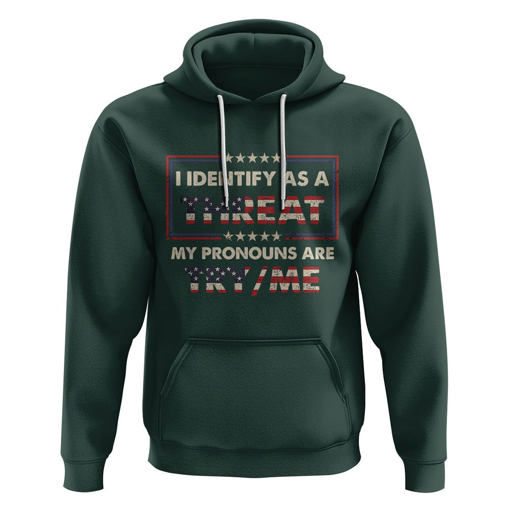 Funny Pronoun Hoodie I Identify As A Threat My Pronouns Are Try Me American Flag TS02 Dark Forest Green Printyourwear