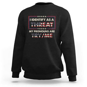 Funny Pronoun Sweatshirt I Identify As A Threat My Pronouns Are Try Me American Flag TS02 Black Printyourwear