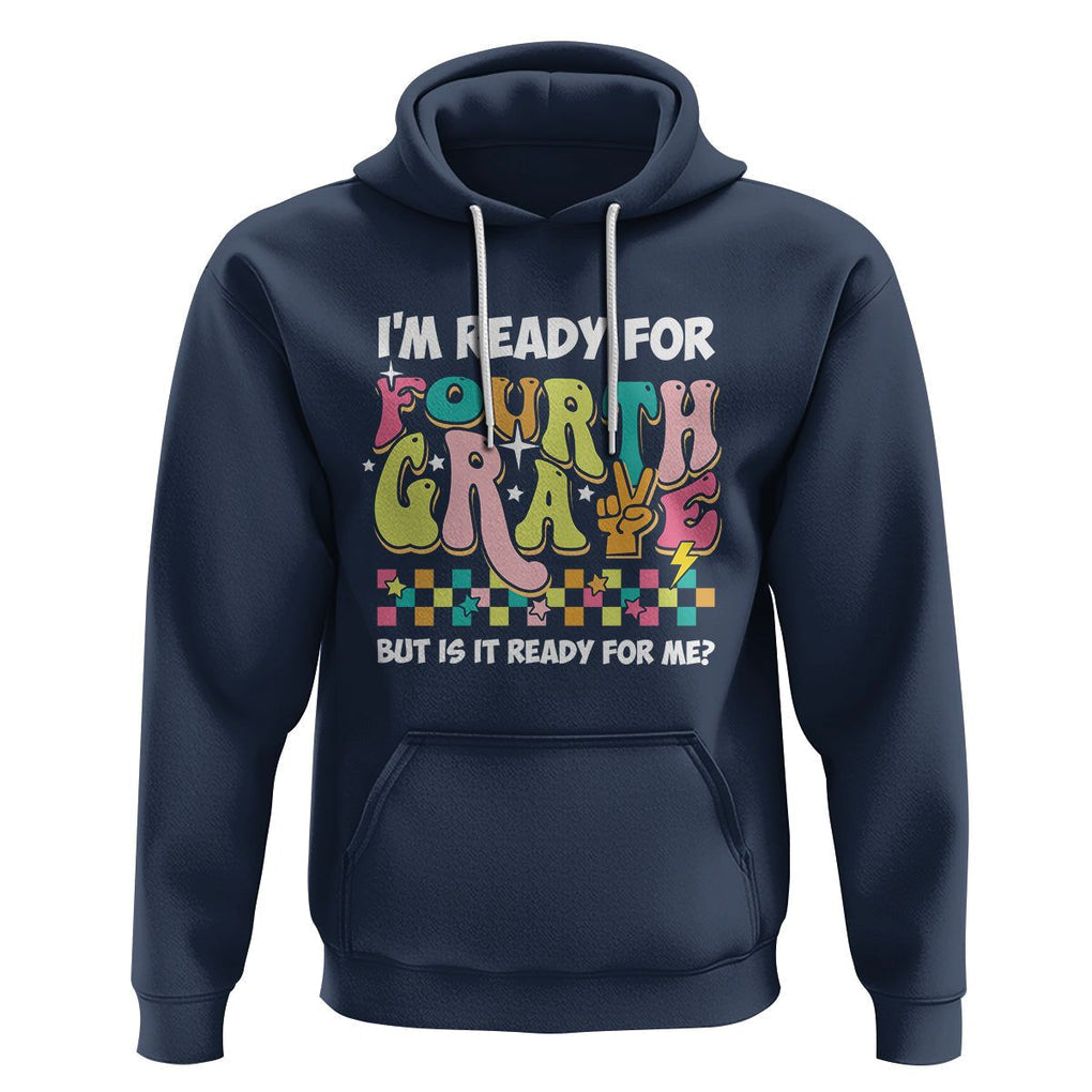 Funny 4th Grade Hoodie I'm Ready For Fourth Grade But Is It Ready For Me Retro Groovy TS02 Navy Printyourwear