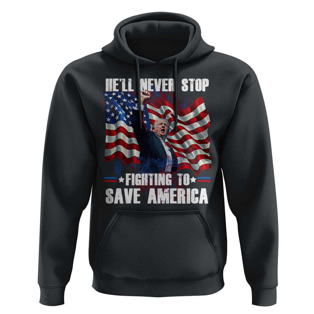 Trump Raised Fist Hoodie He'll Never Stop Fighting To Save America TS02 Black Print Your Wear