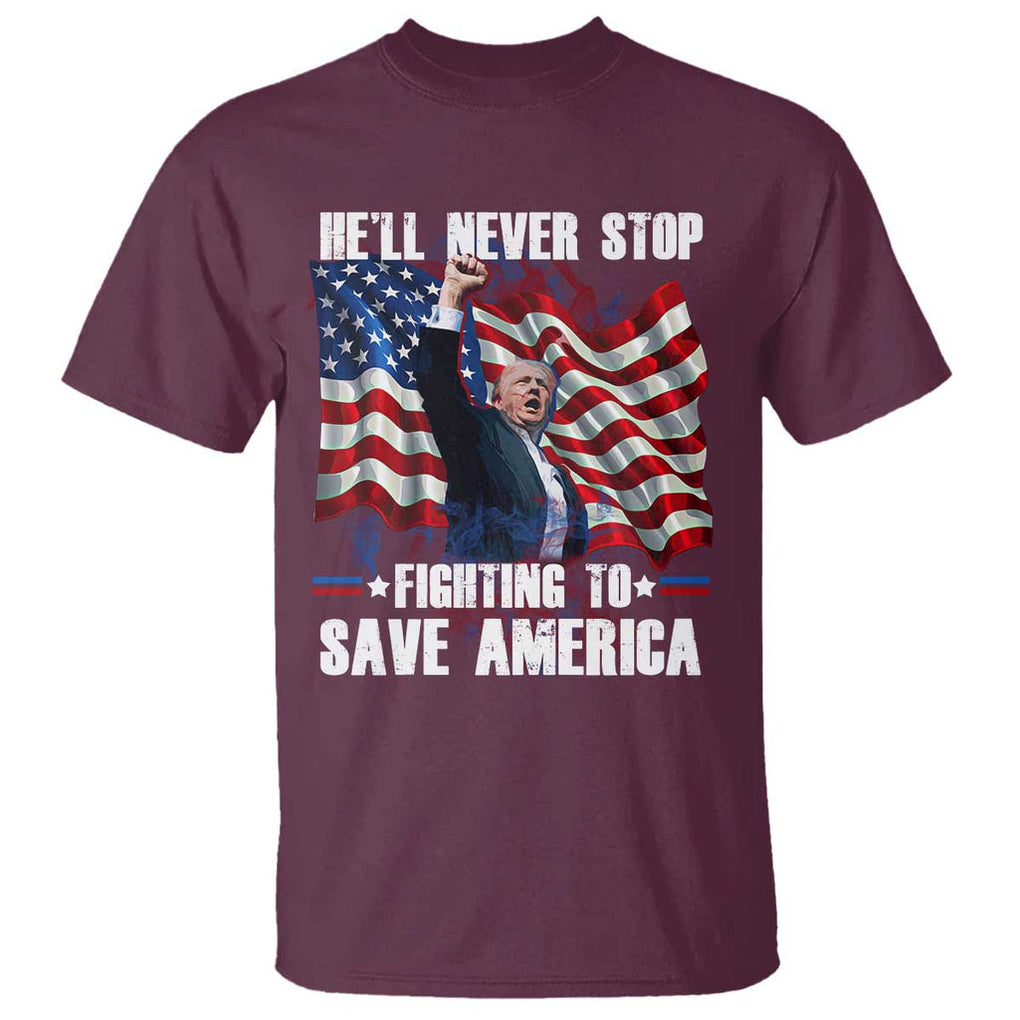 Trump Raised Fist T Shirt He'll Never Stop Fighting To Save America TS02 Maroon Print Your Wear