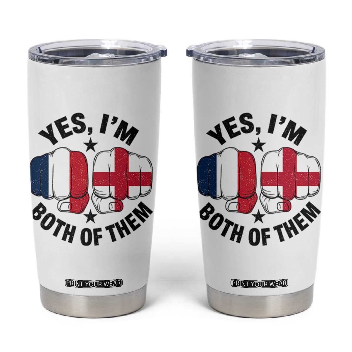 Yes Im Both Of Them France England Flag Fists Graphic Tumbler Cup French English Anglo Dual Pride Heritage TS02 White Print Your Wear