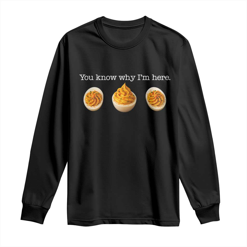 You Know Why I'm Here Deviled Eggs Long Sleeve Shirt Funny Thanksgiving Potluck TS02 Black Print Your Wear