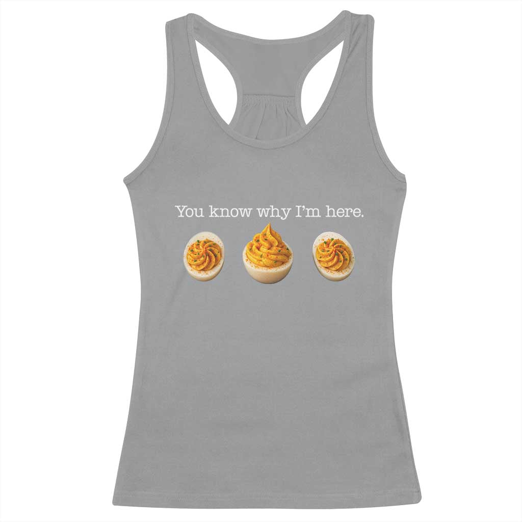 You Know Why I'm Here Deviled Eggs Racerback Tank Top Funny Thanksgiving Potluck TS02 Sport Gray Print Your Wear