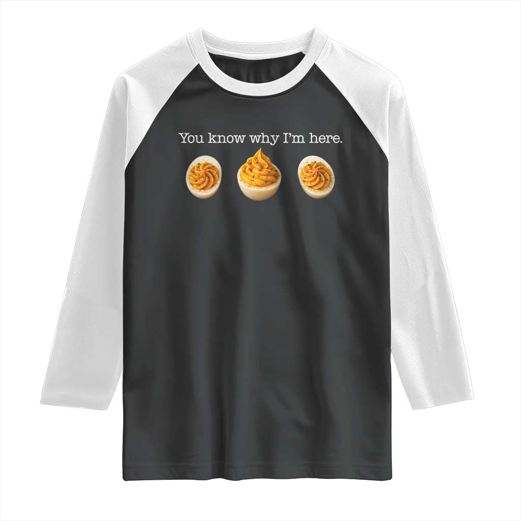 You Know Why I'm Here Deviled Eggs Raglan Shirt Funny Thanksgiving Potluck TS02 Black White Print Your Wear