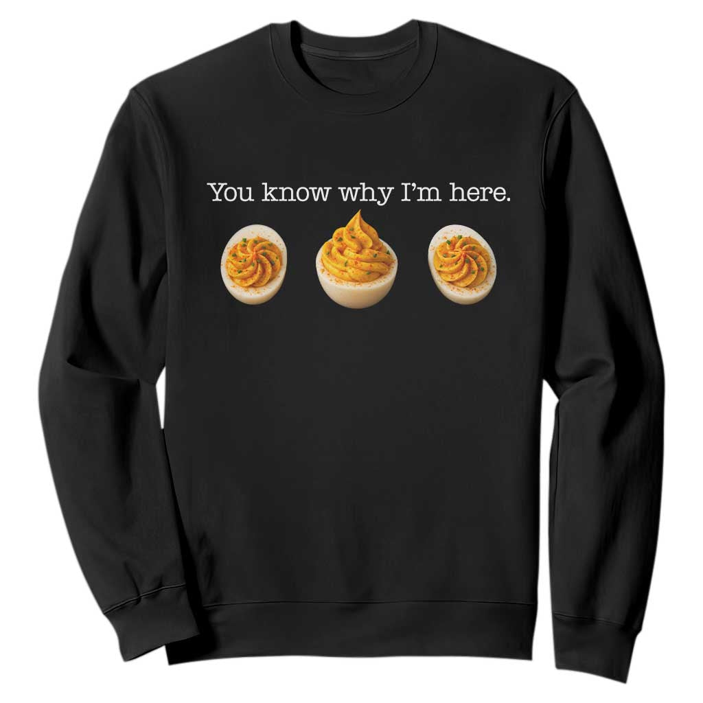 You Know Why I'm Here Deviled Eggs Sweatshirt Funny Thanksgiving Potluck TS02 Black Print Your Wear