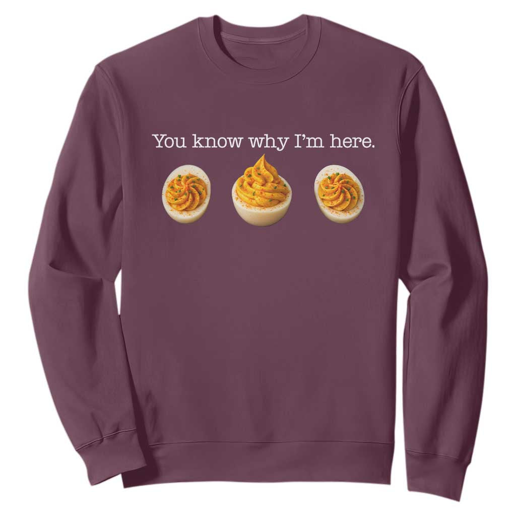 You Know Why I'm Here Deviled Eggs Sweatshirt Funny Thanksgiving Potluck TS02 Maroon Print Your Wear