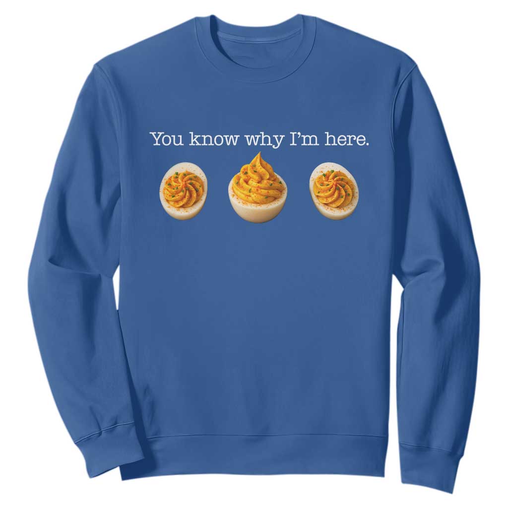 You Know Why I'm Here Deviled Eggs Sweatshirt Funny Thanksgiving Potluck TS02 Royal Blue Print Your Wear