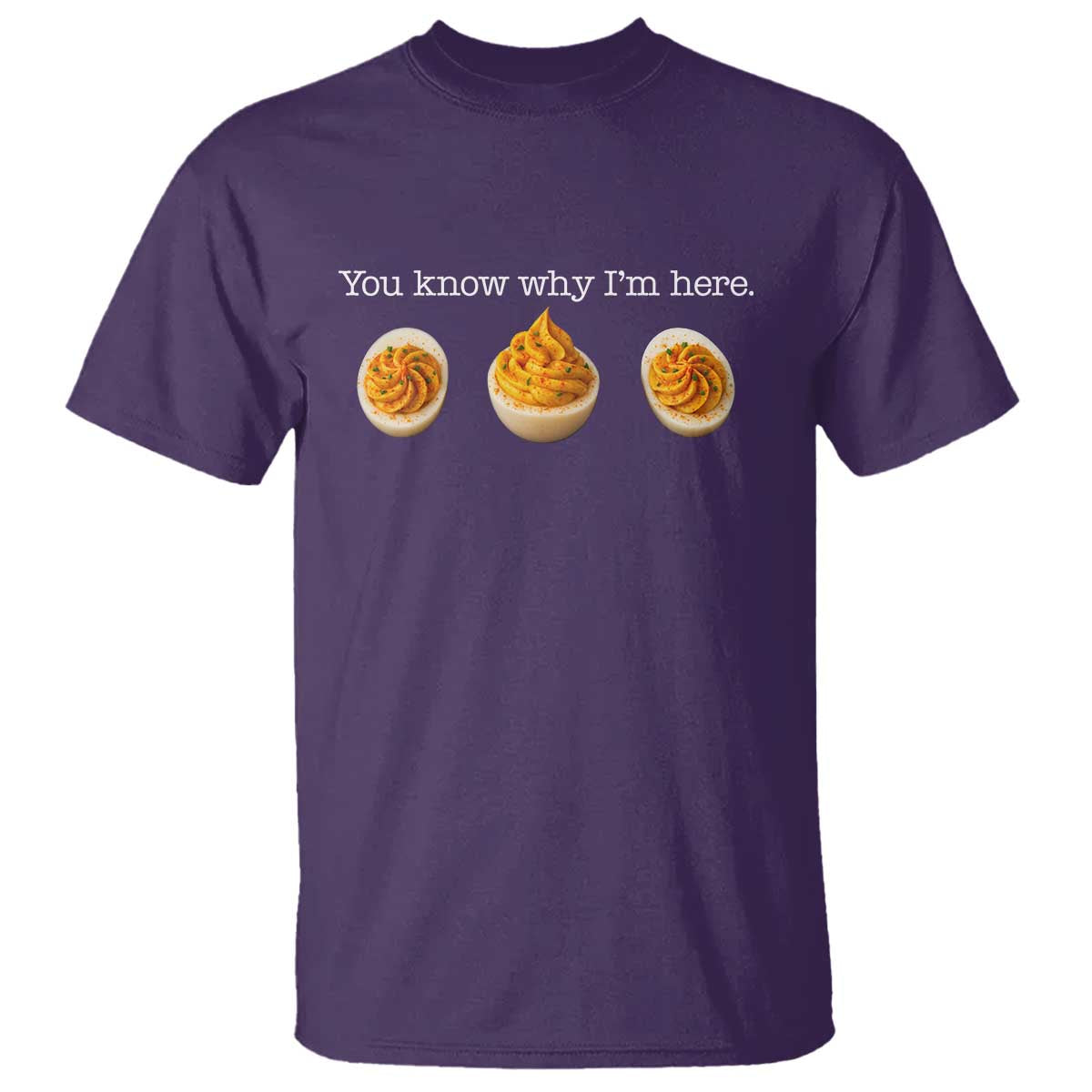 You Know Why I'm Here Deviled Eggs T Shirt Funny Thanksgiving Potluck TS02 Purple Print Your Wear