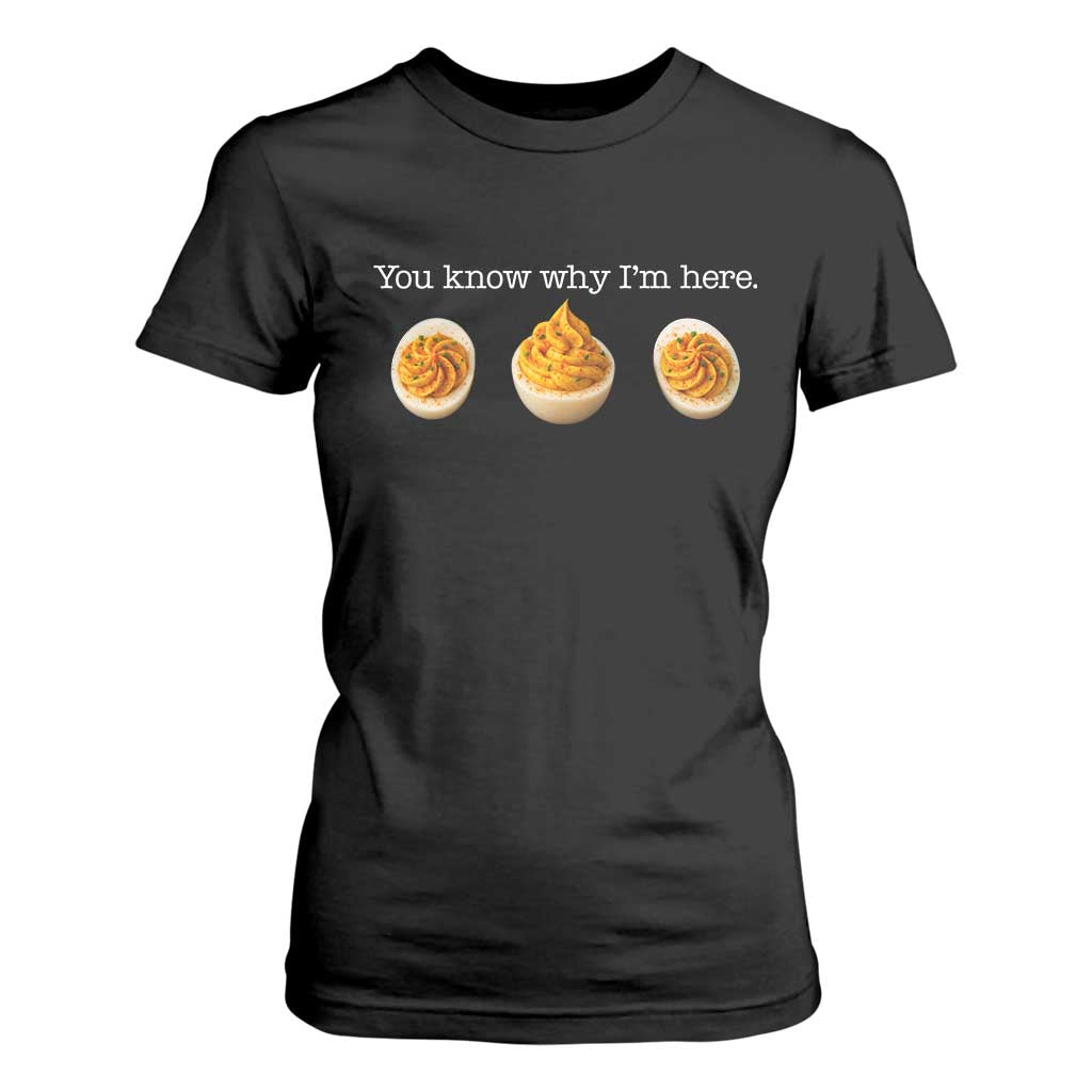 You Know Why I'm Here Deviled Eggs T Shirt For Women Funny Thanksgiving Potluck TS02 Black Print Your Wear