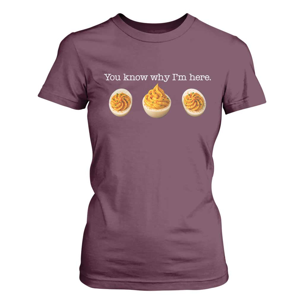 You Know Why I'm Here Deviled Eggs T Shirt For Women Funny Thanksgiving Potluck TS02 Maroon Print Your Wear