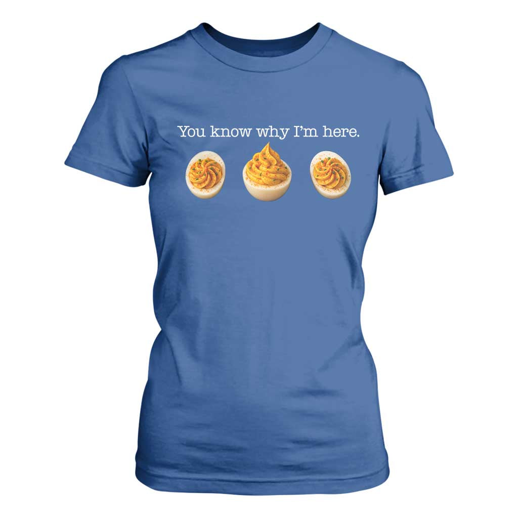 You Know Why I'm Here Deviled Eggs T Shirt For Women Funny Thanksgiving Potluck TS02 Royal Blue Print Your Wear