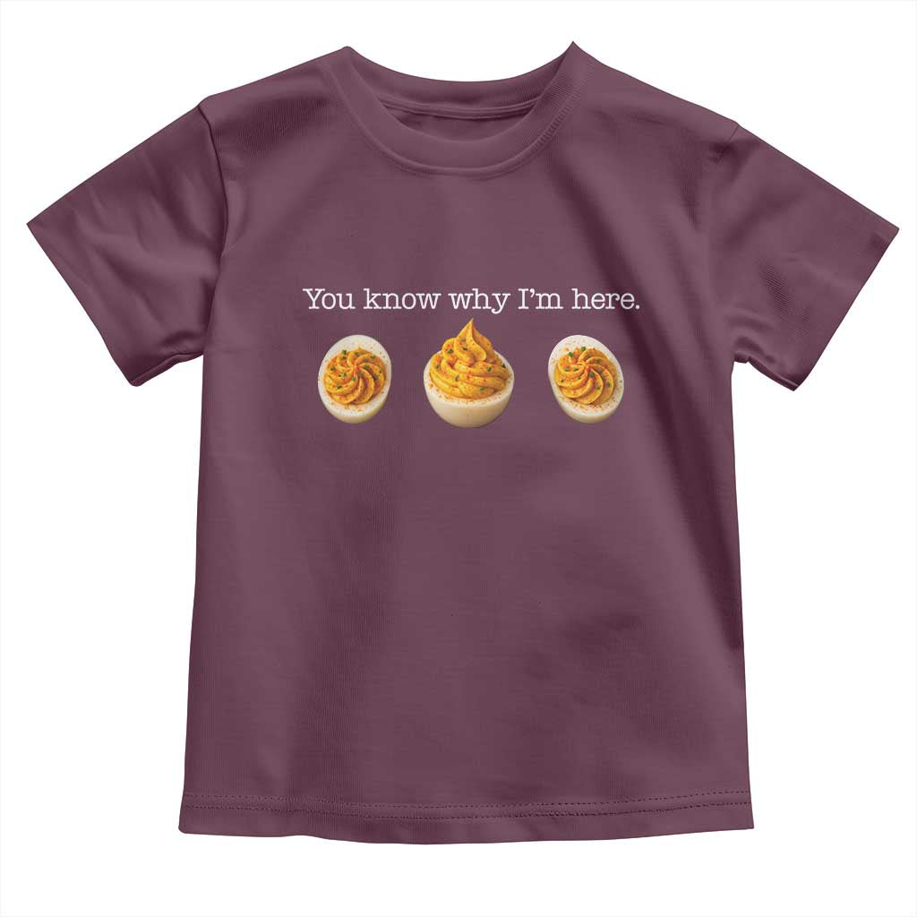 You Know Why I'm Here Deviled Eggs Toddler T Shirt Funny Thanksgiving Potluck TS02 Maroon Print Your Wear