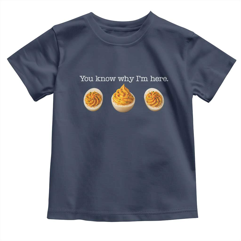 You Know Why I'm Here Deviled Eggs Toddler T Shirt Funny Thanksgiving Potluck TS02 Navy Print Your Wear