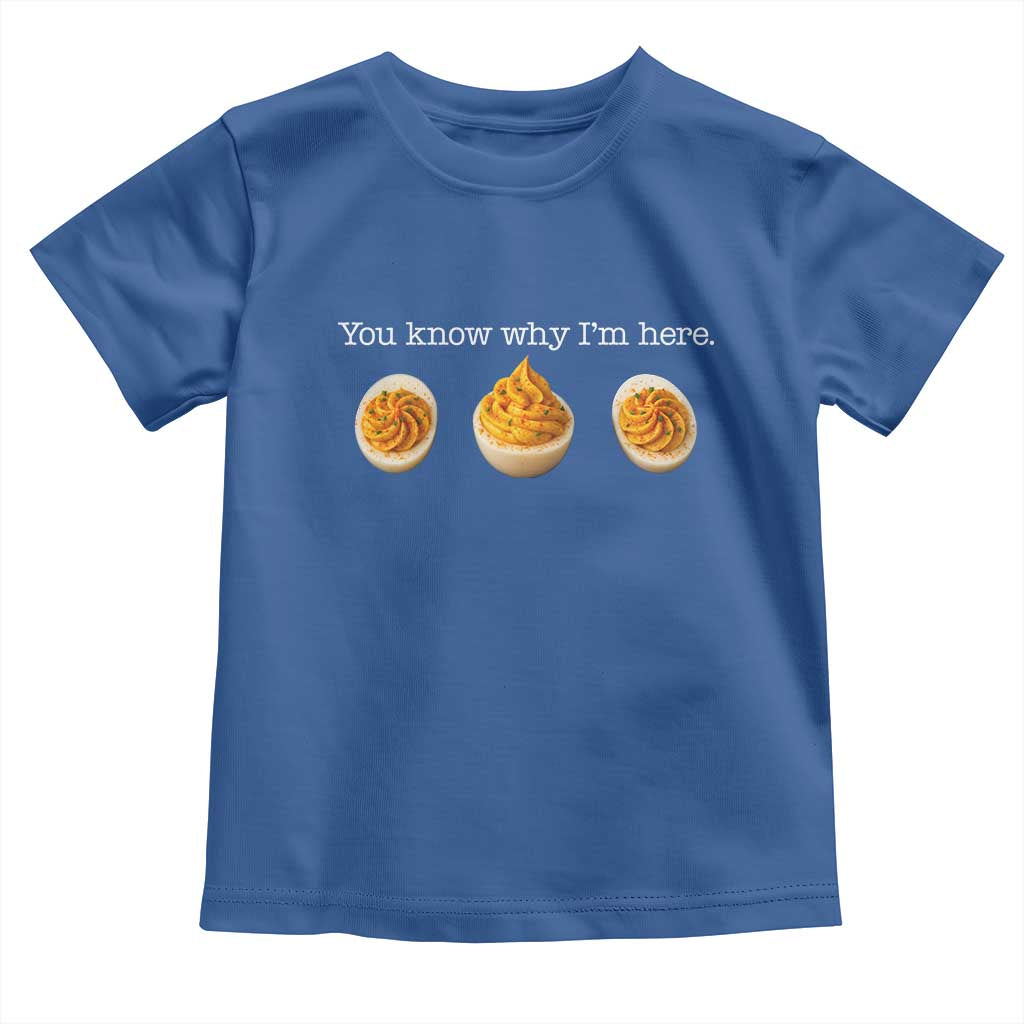 You Know Why I'm Here Deviled Eggs Toddler T Shirt Funny Thanksgiving Potluck TS02 Royal Blue Print Your Wear