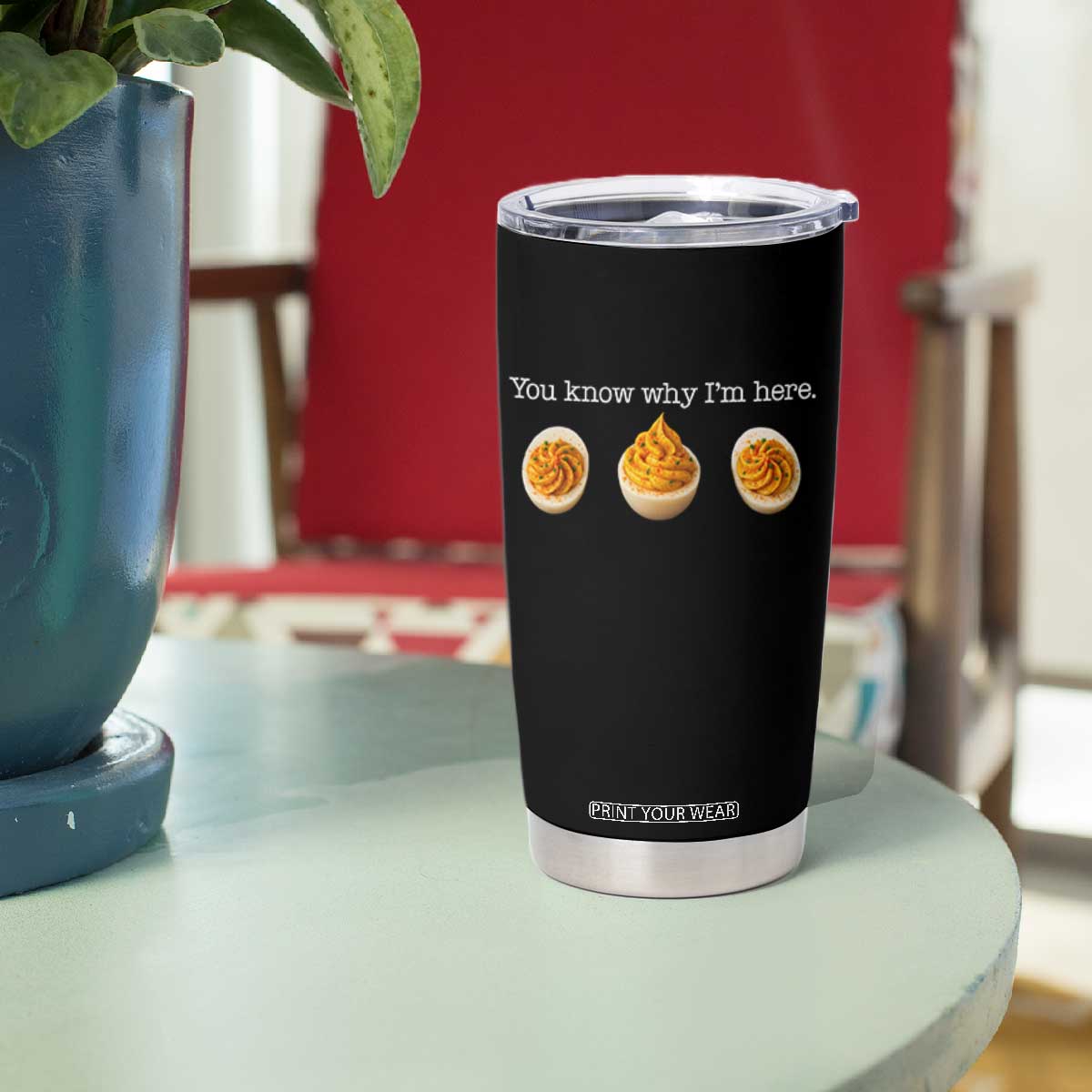 You Know Why I'm Here Deviled Eggs Tumbler Cup Funny Thanksgiving Potluck TS02 Print Your Wear
