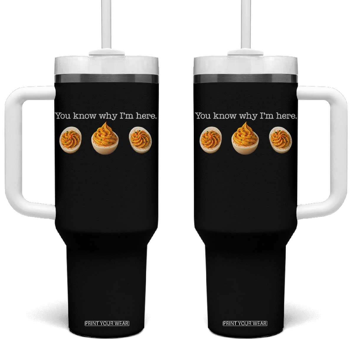 You Know Why I'm Here Deviled Eggs Tumbler With Handle Funny Thanksgiving Potluck TS02 One Size: 40 oz Black Print Your Wear