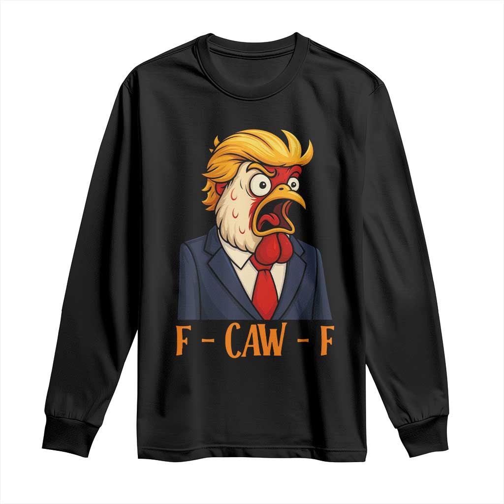 Funny F Caw F Chicken Trump Meme Long Sleeve Shirt Rooster Subtle Political Satire Parody TS02 Black Print Your Wear