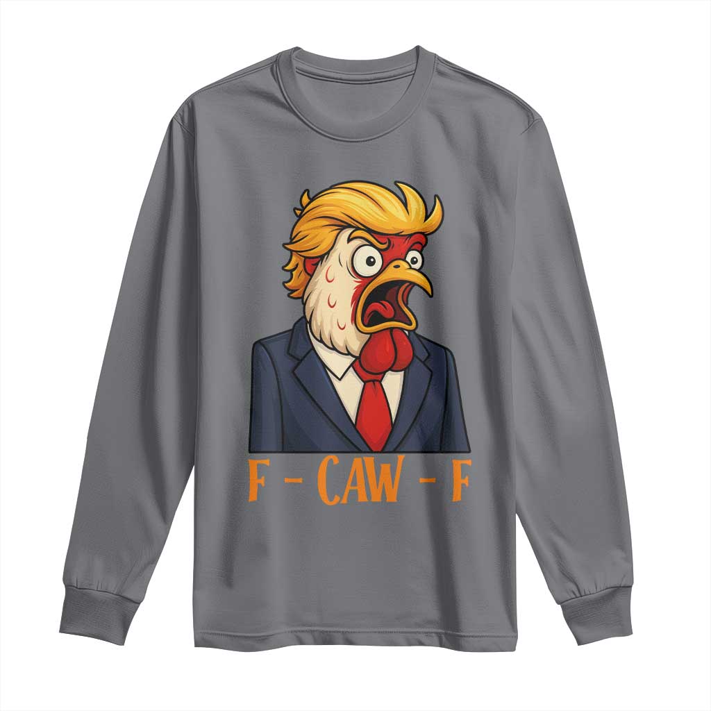 Funny F Caw F Chicken Trump Meme Long Sleeve Shirt Rooster Subtle Political Satire Parody TS02 Charcoal Print Your Wear