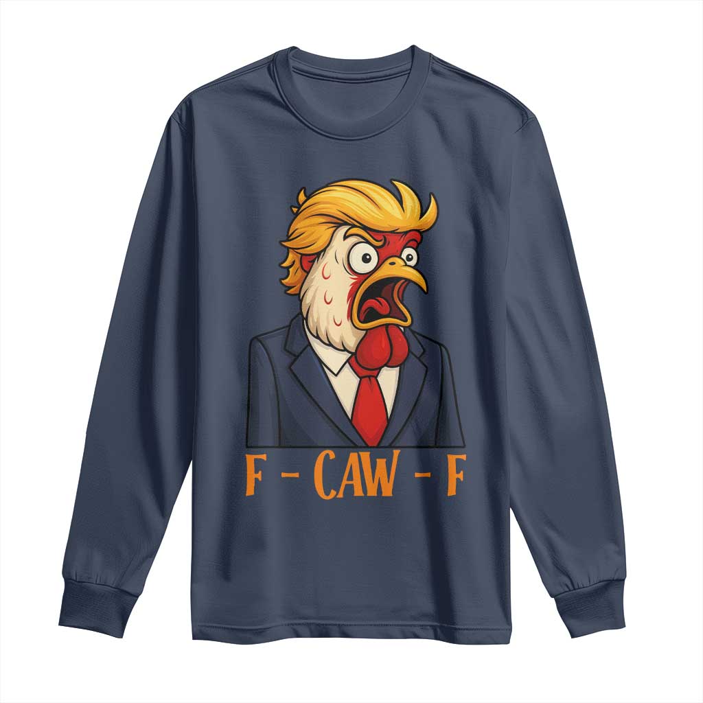 Funny F Caw F Chicken Trump Meme Long Sleeve Shirt Rooster Subtle Political Satire Parody TS02 Navy Print Your Wear