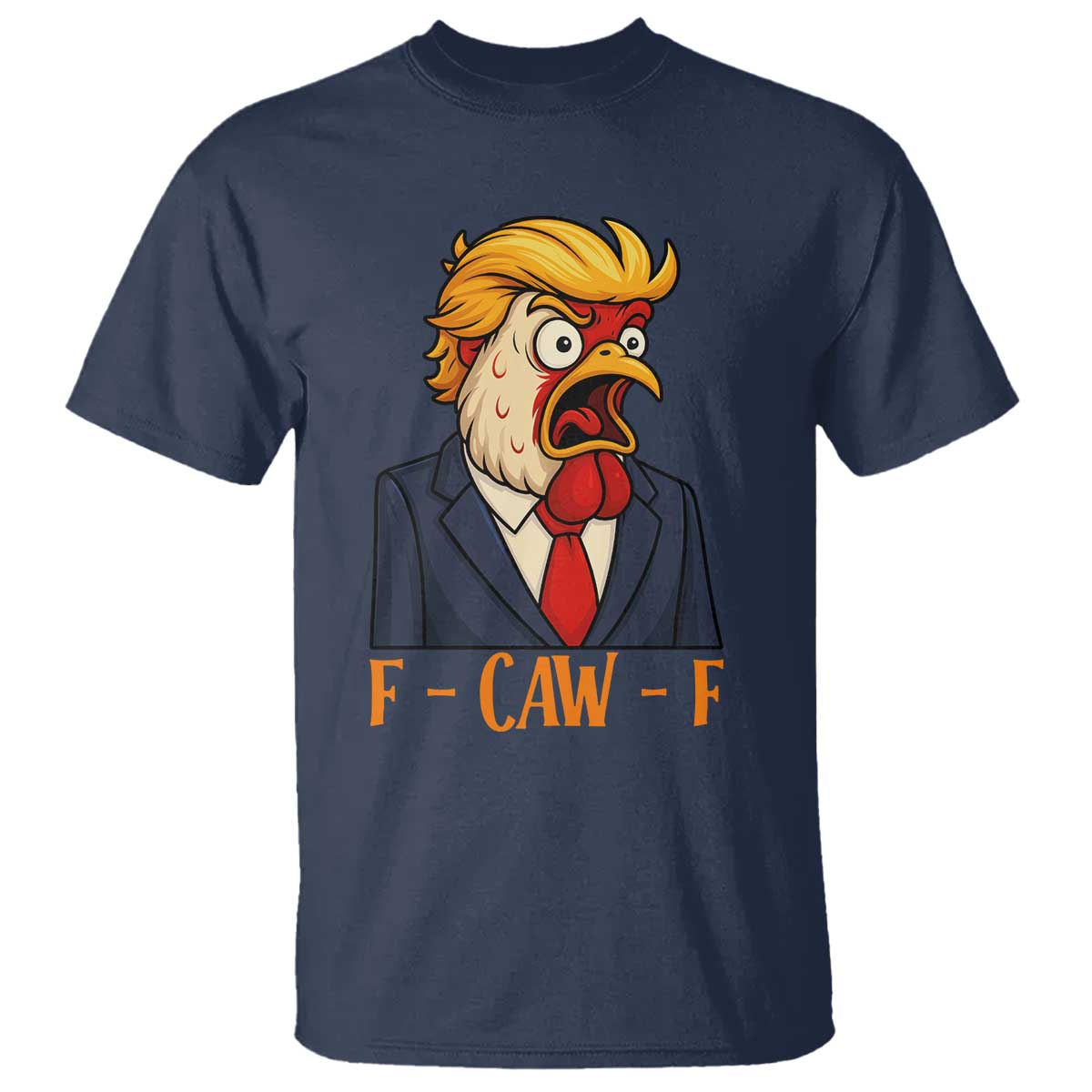 Funny F Caw F Chicken Trump Meme T Shirt Rooster Subtle Political Satire Parody TS02 Navy Print Your Wear
