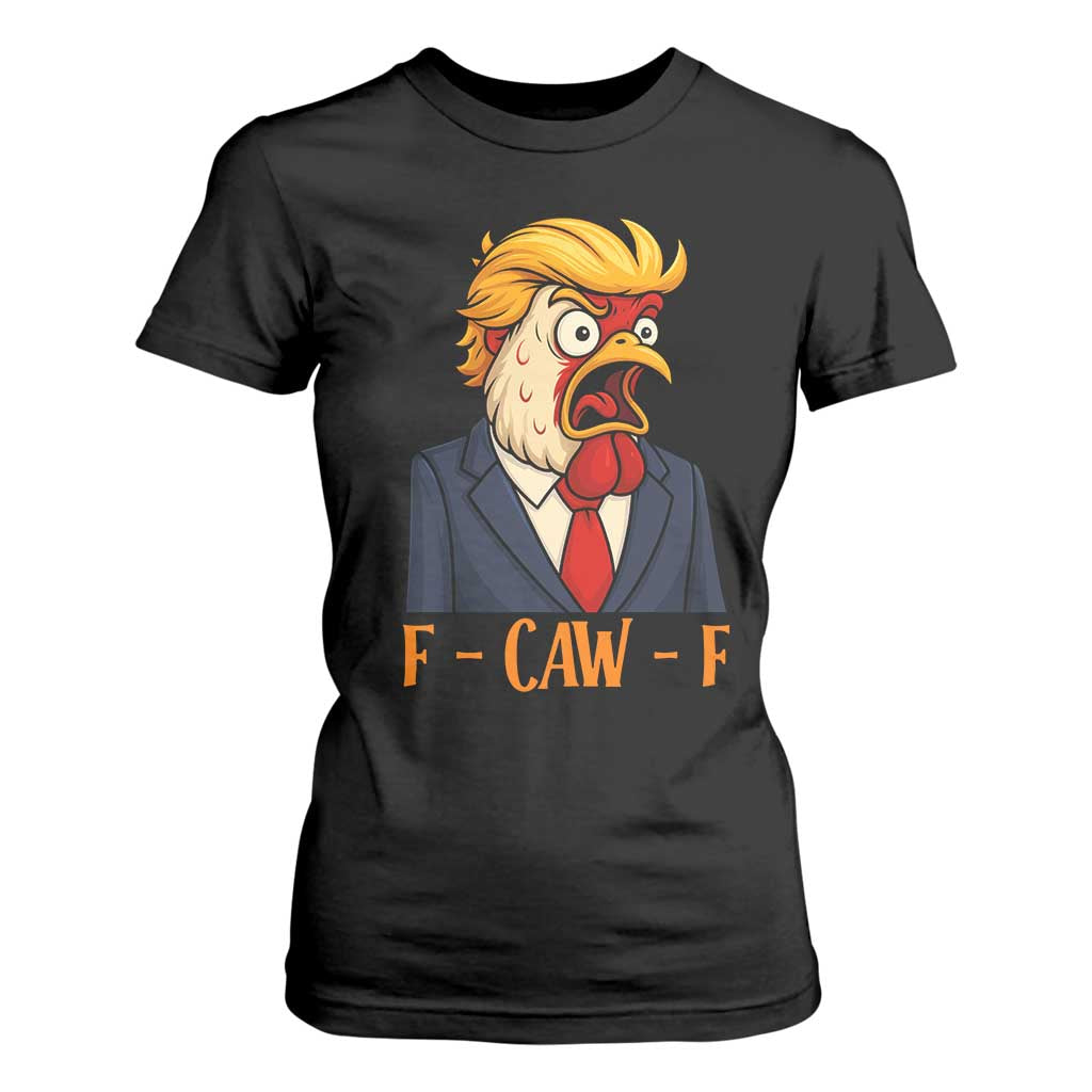 Funny F Caw F Chicken Trump Meme T Shirt For Women Rooster Subtle Political Satire Parody TS02 Black Print Your Wear