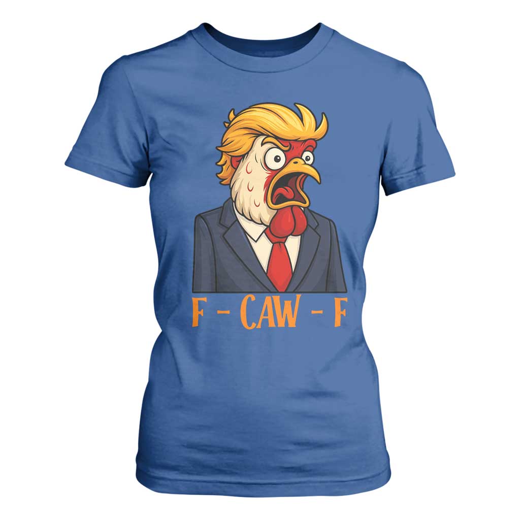 Funny F Caw F Chicken Trump Meme T Shirt For Women Rooster Subtle Political Satire Parody TS02 Royal Blue Print Your Wear