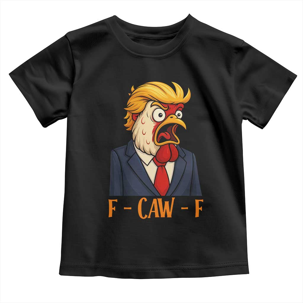 Funny F Caw F Chicken Trump Meme Toddler T Shirt Rooster Subtle Political Satire Parody TS02 Black Print Your Wear