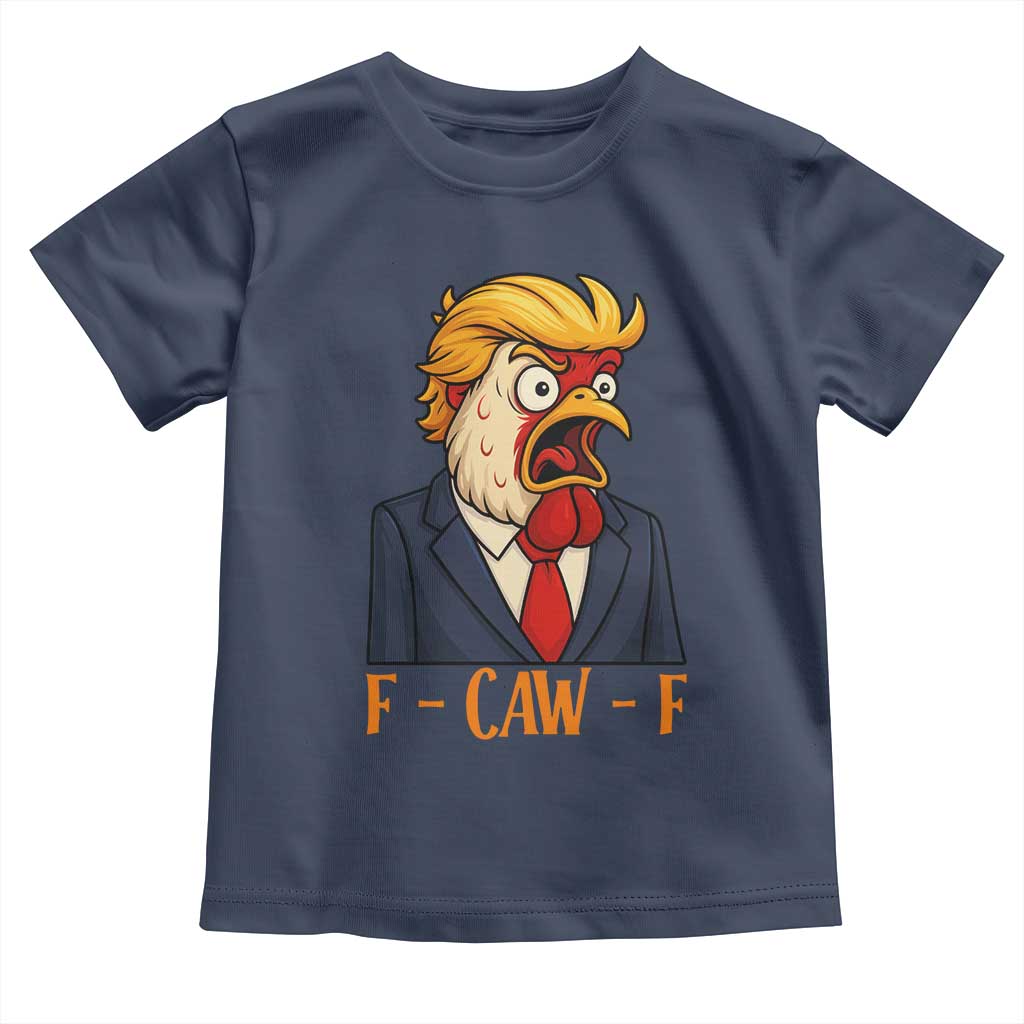 Funny F Caw F Chicken Trump Meme Toddler T Shirt Rooster Subtle Political Satire Parody TS02 Navy Print Your Wear
