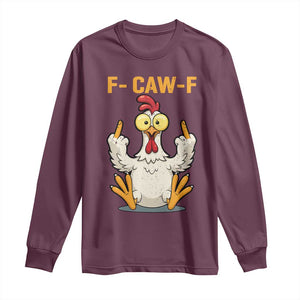 Funny F Caw F Sarcastic Chicken Meme Long Sleeve Shirt Middle Finger Offensive Humor TS02 Maroon Print Your Wear