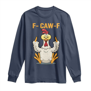 Funny F Caw F Sarcastic Chicken Meme Long Sleeve Shirt Middle Finger Offensive Humor TS02 Navy Print Your Wear