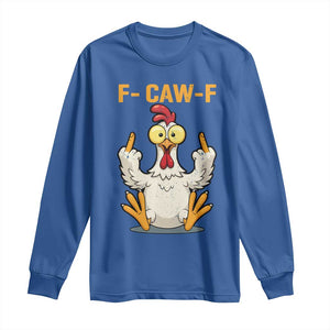Funny F Caw F Sarcastic Chicken Meme Long Sleeve Shirt Middle Finger Offensive Humor TS02 Royal Blue Print Your Wear