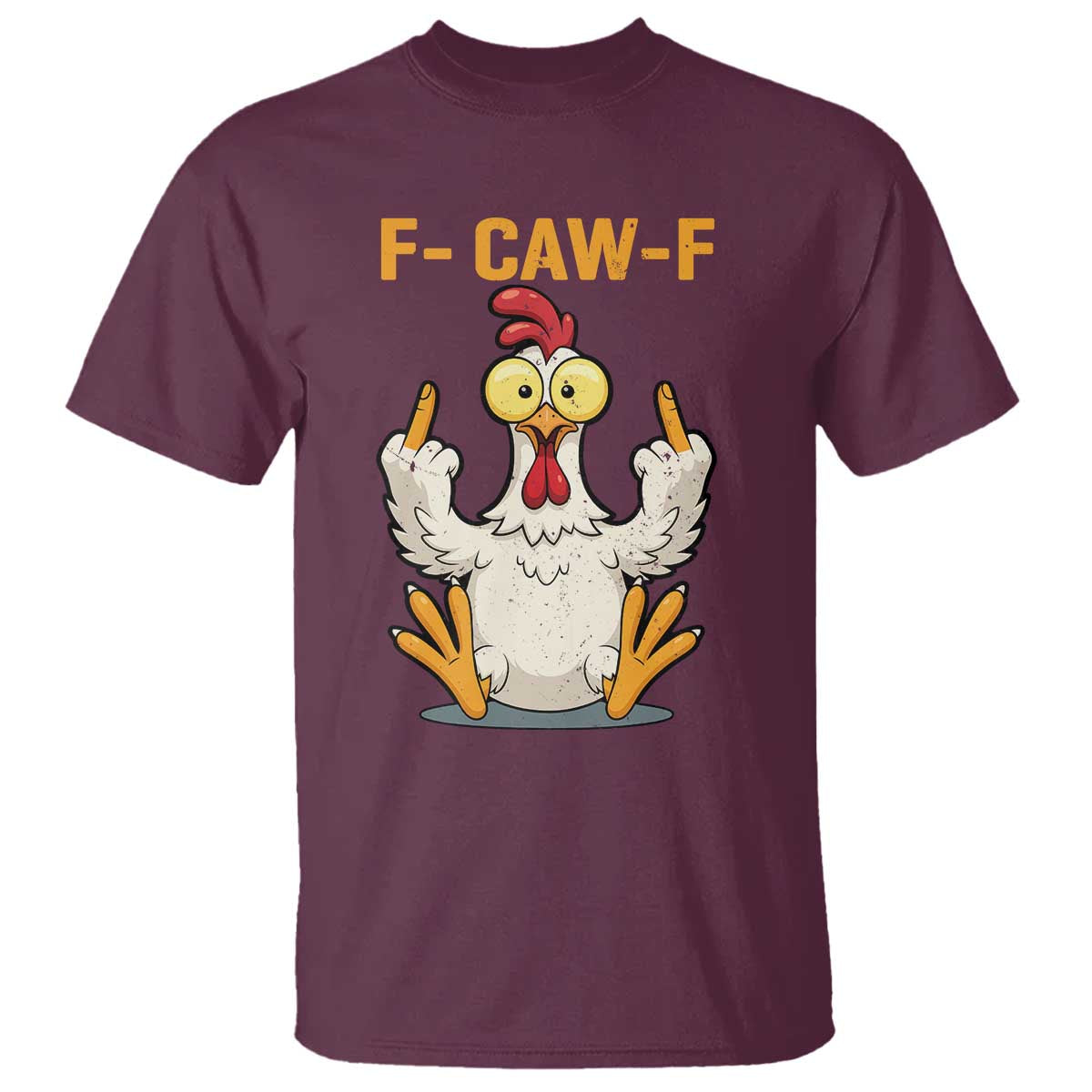 Funny F Caw F Sarcastic Chicken Meme T Shirt - Middle Finger Offensive Humor Dark Comedy Tee TS02 Maroon Print Your Wear