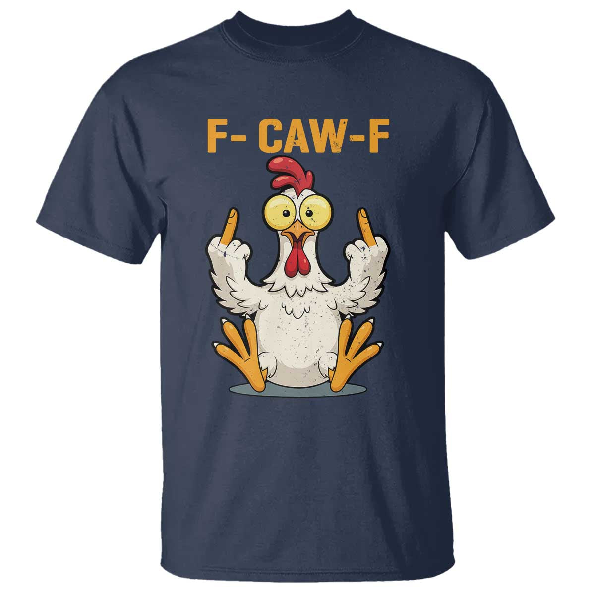 Funny F Caw F Sarcastic Chicken Meme T Shirt - Middle Finger Offensive Humor Dark Comedy Tee TS02 Navy Print Your Wear