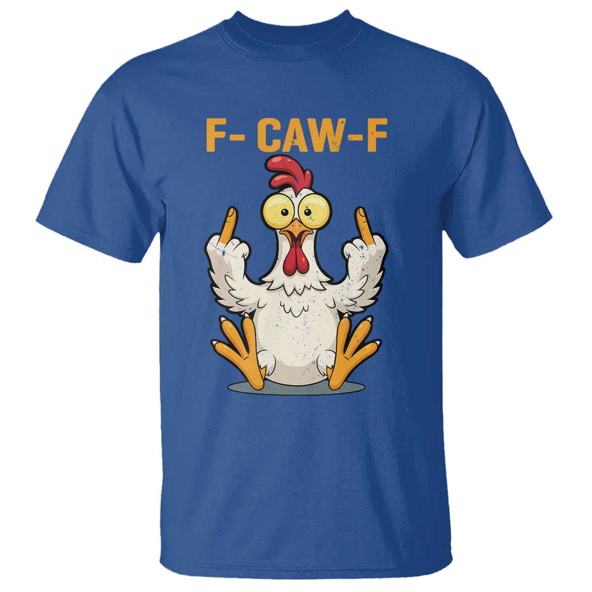 Funny F Caw F Sarcastic Chicken Meme T Shirt - Middle Finger Offensive Humor Dark Comedy Tee TS02 Royal Blue Print Your Wear