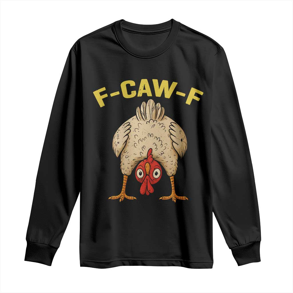 Funny F Caw F Bending Over Chicken Meme Long Sleeve Shirt Upside Down Head Poultry Humor TS02 Black Print Your Wear