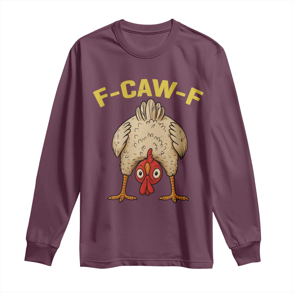 Funny F Caw F Bending Over Chicken Meme Long Sleeve Shirt Upside Down Head Poultry Humor TS02 Maroon Print Your Wear