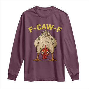 Funny F Caw F Bending Over Chicken Meme Long Sleeve Shirt Upside Down Head Poultry Humor TS02 Maroon Print Your Wear